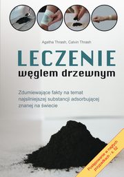 ksiazka tytu: Leczenie wglem drzewnym autor: Agatha Thrash, Calvin Thrash