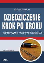 Dziedziczenie krok po kroku ? postpowanie spadkowe po zmianach, Ryszard Kubacki
