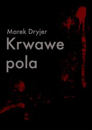 ksiazka tytu: Krwawe pola autor: Marek Dryjer