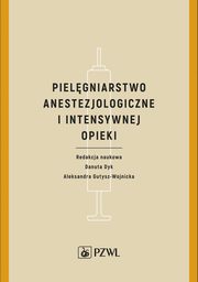 Pielgniarstwo anestezjologiczne i intensywnej opieki, Danuta Dyk, Aleksandra Gutysz-Wojnicka