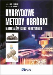 Hybrydowe metody obrbki materiaw konstrukcyjnych, Wit Grzesik, Adam Ruszaj