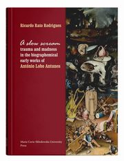 A slow scream: trauma and madness in the biographemical early works of Antnio Lobo Antunes, Ricardo Rato Rodrigues