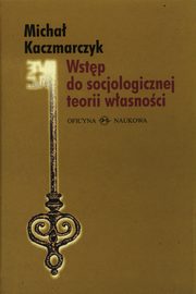 Wstp do socjologicznej teorii wasnoci, Micha Kaczmarczyk