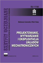 ksiazka tytu: Projektowanie, wytwarzanie i eksploatacja ukadw mechatronicznych autor: Mateusz Lisowski, Piotr Czop