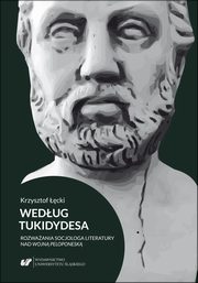 Wedug Tukidydesa. Rozwaania socjologa literatury nad Wojn peloponesk, Krzysztof cki