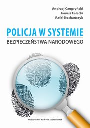 Policja w systemie bezpieczestwa narodowego, Andrzej Czupryski, Janusz Falecki, Rafa Kochaczyk