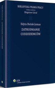 Zatrudnianie cudzoziemcw, Edyta Bielak-Jomaa, Zbigniew Gral