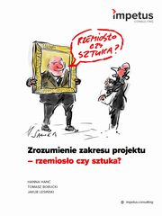 Zrozumienie zakresu projektu - rzemioso czy sztuka?, Hanna Han, Tomasz Borucki, Jakub Lesiski