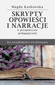 ksiazka tytu: Skrypty, opowieci i narracje w perspektywie pedagogicznej autor: Magda Karkowska