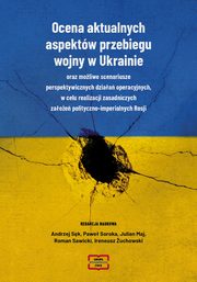 Ocena aktualnych aspektw przebiegu aspekt wojny w Ukrainie oraz moliwe scenariusze perspektywicznych dziaa operacyjnych, w celu realizacji zasadniczych zaoe polityczno-imperialnych Rosj, 