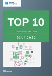TOP 10 Kadry i ubezpieczenia - maj 2022, Katarzyna Dorociak, Andrzej Lazarowicz, Emilia Lazarowicz, Ewa Szpytko-Waszczyszyn, Zesp wFirma