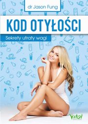 Kod otyoci. Sekrety utraty wagi, Jason Fung