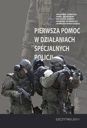 ksiazka tytu: Pierwsza pomoc w dziaaniach specjalnych Policji autor: Waldemar Zubrzycki, Pawe Jastrzbski, Krzysztof Ulbrych, Grzegorz Achremczyk, Agnieszka Bonus-Dzigo