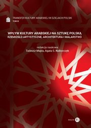 ksiazka tytu: Transfer kultury arabskiej w dziejach Polski - tom III - WPYW KULTURY ARABSKIEJ NA SZTUK POLSK autor: 