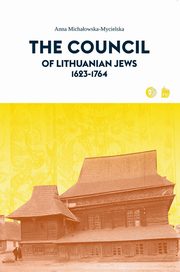 ksiazka tytu: The Council of Lithuanian Jews 1623-1764 autor: Anna Michaowska-Mycielska