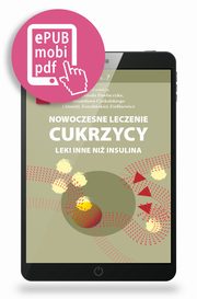 Nowoczesne leczenie cukrzycy, Krzysztof Pawlaczyk, Stanisaw Czekalski, Dorota Zozuliska-Zikiewicz
