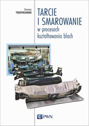Tarcie i smarowanie w procesach ksztatowania blach, Tomasz Trzepieciski