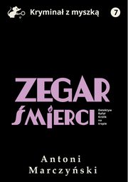 Zegar mierci. Detektyw Rafa Krlik na tropie, Antoni Marczyski