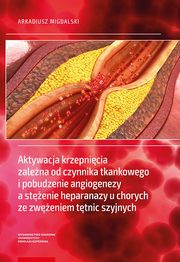 Aktywacja krzepnicia zalena od czynnika tkankowego i pobudzenie angiogenezy a stenie heparanazy u chorych ze zweniem ttnic szyjnych, Arkadiusz Migdalski