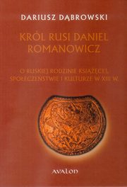 ksiazka tytu: Krl Rusi Daniel Romanowicz autor: Dariusz Dbrowski