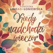 Kiedy nadchodzi wieczr, Agnieszka Lingas-oniewska