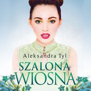 Szalona wiosna, Aleksandra  Tyl