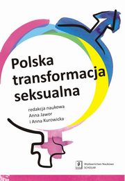 Polska transformacja seksualna, Anna Jawor, Anna Kurowicka, Aleksandra Andrzejewska, Ludmia Janion, Magorzata Kot, Pawe Matusz, Aleksander Wasiak-Radoszewski, Ewa Wrblewska-Trochimiuk, Robert Zawisza