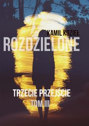 Trzecie przejcie Tom III trylogia Rozdzielone, Kamil Kozie