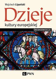 ksiazka tytu: Dzieje kultury europejskiej. redniowiecze autor: Wojciech Liposki