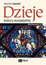 Dzieje kultury europejskiej. redniowiecze, Wojciech Liposki