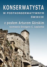 ksiazka tytu: Konserwatysta w postkonserwatywnym wiecie autor: Grzegorz Lepianka