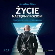 ksiazka tytu: ycie. Nastpny poziom. Coaching transpersonalny autor: Jarosaw Gibas