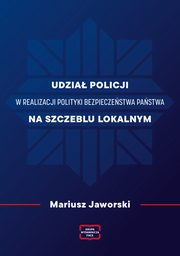 Udzia policji w realizacji polityki bezpieczestwa pastwa na szczeblu lokalnym, Mariusz Jaworski