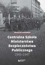 Centralna Szkoa Ministerstwa Bezpieczestwa Publicznego 1945-1947, Krzysztof Lesiakowski