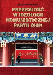 ksiazka tytu: Przeszo w ideologii Komunistycznej Partii Chin autor: Jzef Pawowski