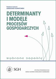 Determinanty i modele procesw gospodarczych. Wybrane zagadnienia, 