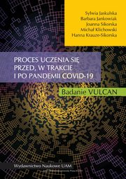 Proces uczenia si przed, w trakcie i po pandemii COVID-19. Badanie VULCAN, Sylwia Jaskulska, Barbara Jankowiak, Joanna Sikorska, Micha Klichowski, Hanna Krauze-Sikorska