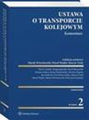 Ustawa o transporcie kolejowym. Komentarz, Marek Wierzbowski, Patrycja Zawadzka, Pawe Wajda, Ewa Skorczyska, Mariusz Rypina, Piotr Combik, Kinga Jaskulak, Karol Kosowski, Tomasz Libera, Iwona Miedziska, Jan Siudecki, Marcin Trela