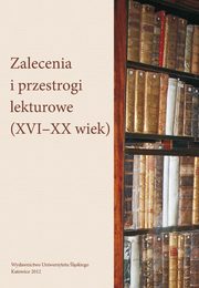 ksiazka tytu: Zalecenia i przestrogi lekturowe (XVI-XX wiek) - 07 Poytki i szkody pynce z lektury wedug poradnikw savoir-vivre'u z lat 1806?1939 autor: 