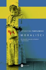 ksiazka tytu: Moralici. Jak Szwedzi ucz si na bdach i inne historie autor: Katarzyna Tubylewicz