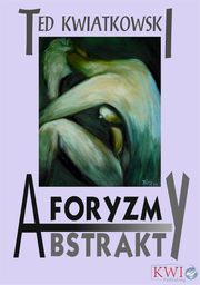 ksiazka tytu: Aforyzmy, przysowia, frazesy autor: Ted Kwiatkowski