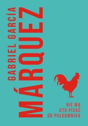 Nie ma kto pisa do pukownika, Gabriel Garcia Marquez