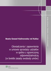 ksiazka tytu: Owiadczenia i zapewnienia w umowie sprzeday udziaw w spce z ograniczon odpowiedzialnoci (w wietle zasady swobody umw) autor: Beata Gessel-Kalinowska-vel-Kalisz