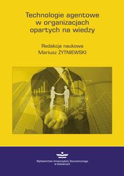ksiazka tytu: Technologie agentowe w organizacjach opartych na wiedzy autor: Mariusz ytniewski