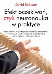 Efekt oczekiwa, czyli neuronauka w praktyce, David Robson