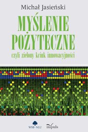 ksiazka tytu: Mylenie poyteczne, czyli zielony kciuk innowacyjnoci autor: Micha Jasieski