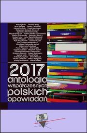 2017. Antologia wspczesnych polskich opowiada, Praca zbiorowa