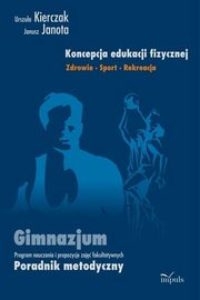 Koncepcja edukacji fizycznej Zdrowie Sport Rekreacja, Urszula Kierczak, Janusz Janota