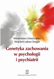 ksiazka tytu: Genetyka zachowania w psychologii i psychiatrii autor: Wodzimierz Oniszczenko, Wojciech . Dragan