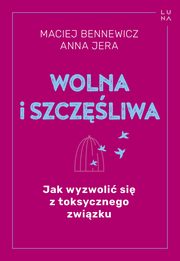 ksiazka tytu: Wolna i szczliwa autor: Maciej Bennewicz, Anna Jera